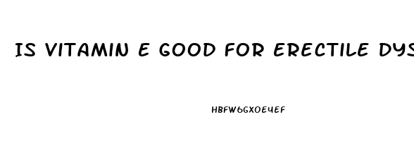 Is Vitamin E Good For Erectile Dysfunction