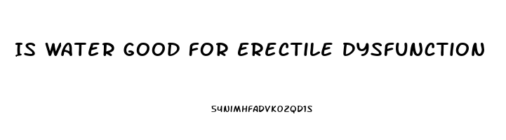 Is Water Good For Erectile Dysfunction