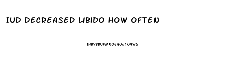 Iud Decreased Libido How Often