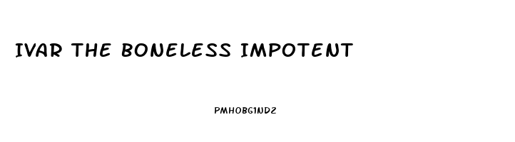 Ivar The Boneless Impotent