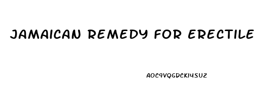 Jamaican Remedy For Erectile Dysfunction