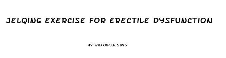 Jelqing Exercise For Erectile Dysfunction