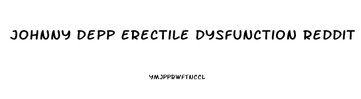 Johnny Depp Erectile Dysfunction Reddit