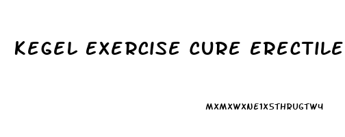 Kegel Exercise Cure Erectile Dysfunction