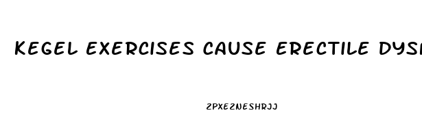 Kegel Exercises Cause Erectile Dysfunction