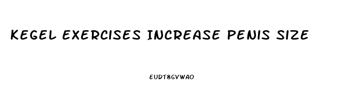 Kegel Exercises Increase Penis Size