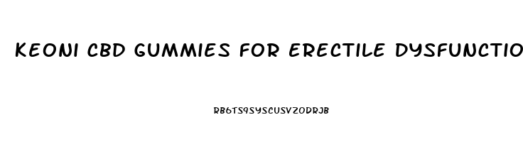 Keoni Cbd Gummies For Erectile Dysfunction