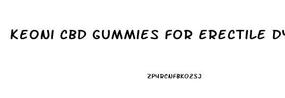 Keoni Cbd Gummies For Erectile Dysfunction