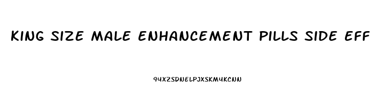 King Size Male Enhancement Pills Side Effects