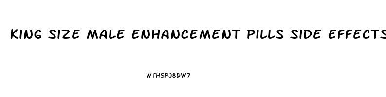 King Size Male Enhancement Pills Side Effects