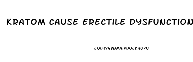 Kratom Cause Erectile Dysfunction
