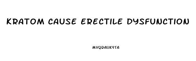 Kratom Cause Erectile Dysfunction