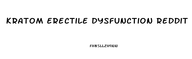 Kratom Erectile Dysfunction Reddit