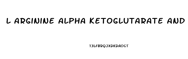 L Arginine Alpha Ketoglutarate And Erectile Dysfunction