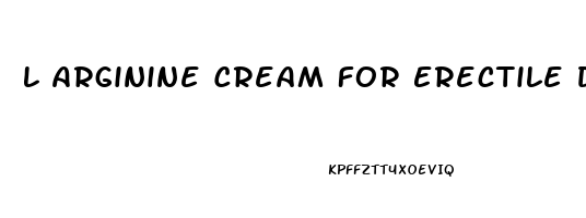 L Arginine Cream For Erectile Dysfunction