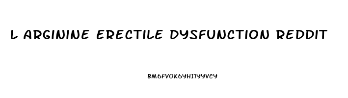 L Arginine Erectile Dysfunction Reddit