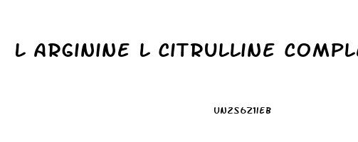 L Arginine L Citrulline Complex Erectile Dysfunction