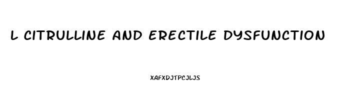 L Citrulline And Erectile Dysfunction