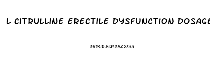 L Citrulline Erectile Dysfunction Dosage