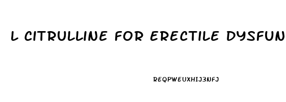 L Citrulline For Erectile Dysfunction