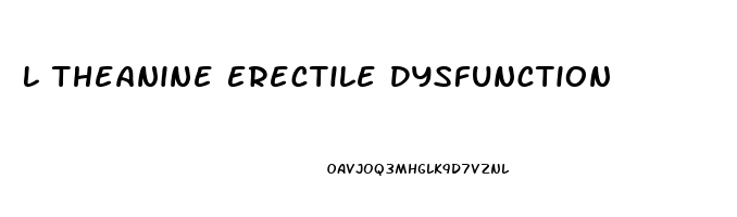 L Theanine Erectile Dysfunction
