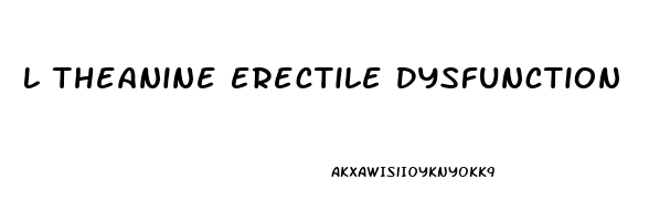 L Theanine Erectile Dysfunction