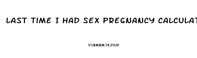 Last Time I Had Sex Pregnancy Calculator