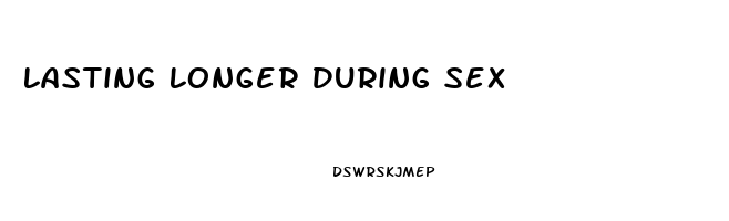 Lasting Longer During Sex