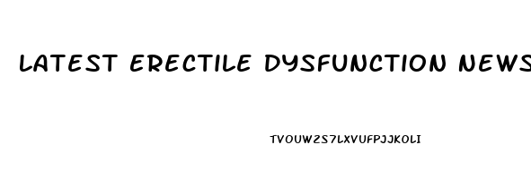 Latest Erectile Dysfunction News