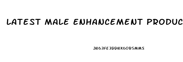 Latest Male Enhancement Products