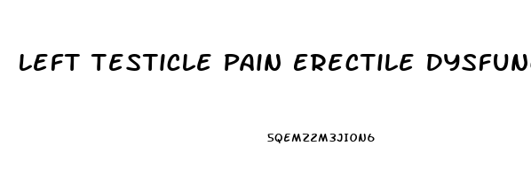 Left Testicle Pain Erectile Dysfunction