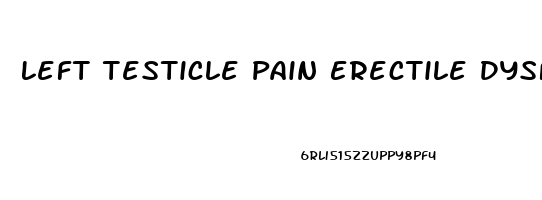 Left Testicle Pain Erectile Dysfunction