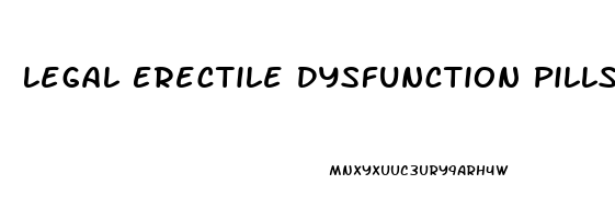 Legal Erectile Dysfunction Pills