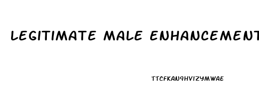 Legitimate Male Enhancement Products