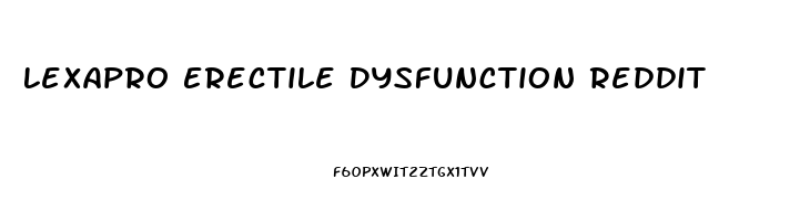 Lexapro Erectile Dysfunction Reddit