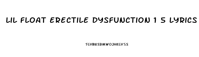 Lil Float Erectile Dysfunction 1 5 Lyrics