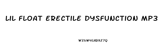 Lil Float Erectile Dysfunction Mp3