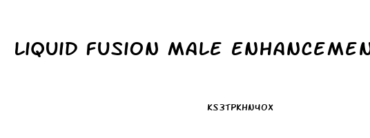 Liquid Fusion Male Enhancement Reviews