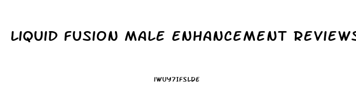 Liquid Fusion Male Enhancement Reviews