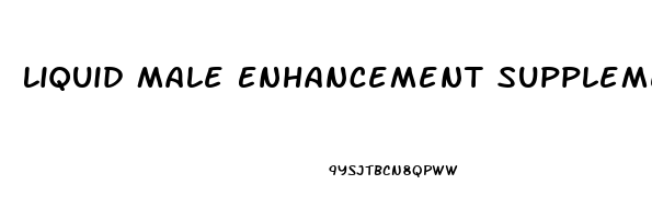 Liquid Male Enhancement Supplements