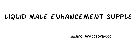 Liquid Male Enhancement Supplements