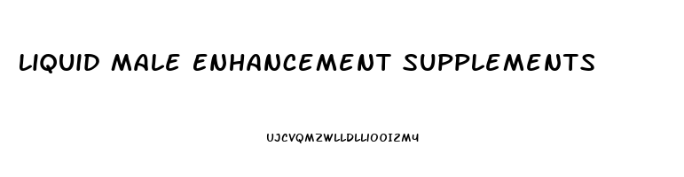 Liquid Male Enhancement Supplements