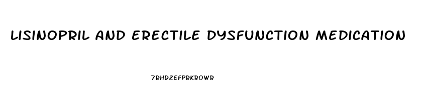 Lisinopril And Erectile Dysfunction Medication