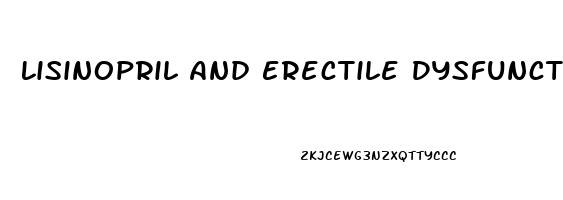 Lisinopril And Erectile Dysfunction Side Effects