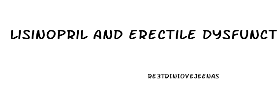 Lisinopril And Erectile Dysfunction Side Effects