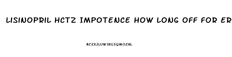 Lisinopril Hctz Impotence How Long Off For Errection