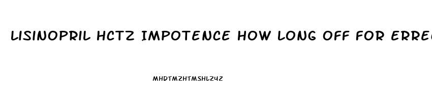 Lisinopril Hctz Impotence How Long Off For Errection