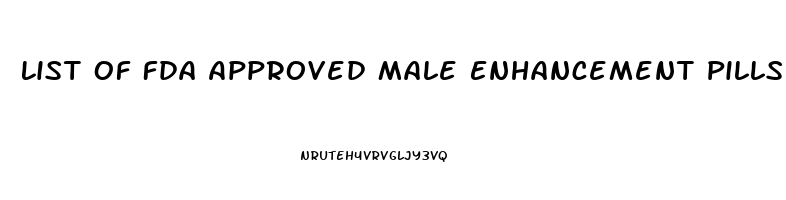 List Of Fda Approved Male Enhancement Pills