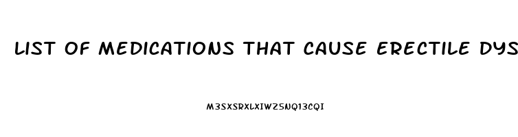 List Of Medications That Cause Erectile Dysfunction