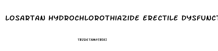 Losartan Hydrochlorothiazide Erectile Dysfunction
